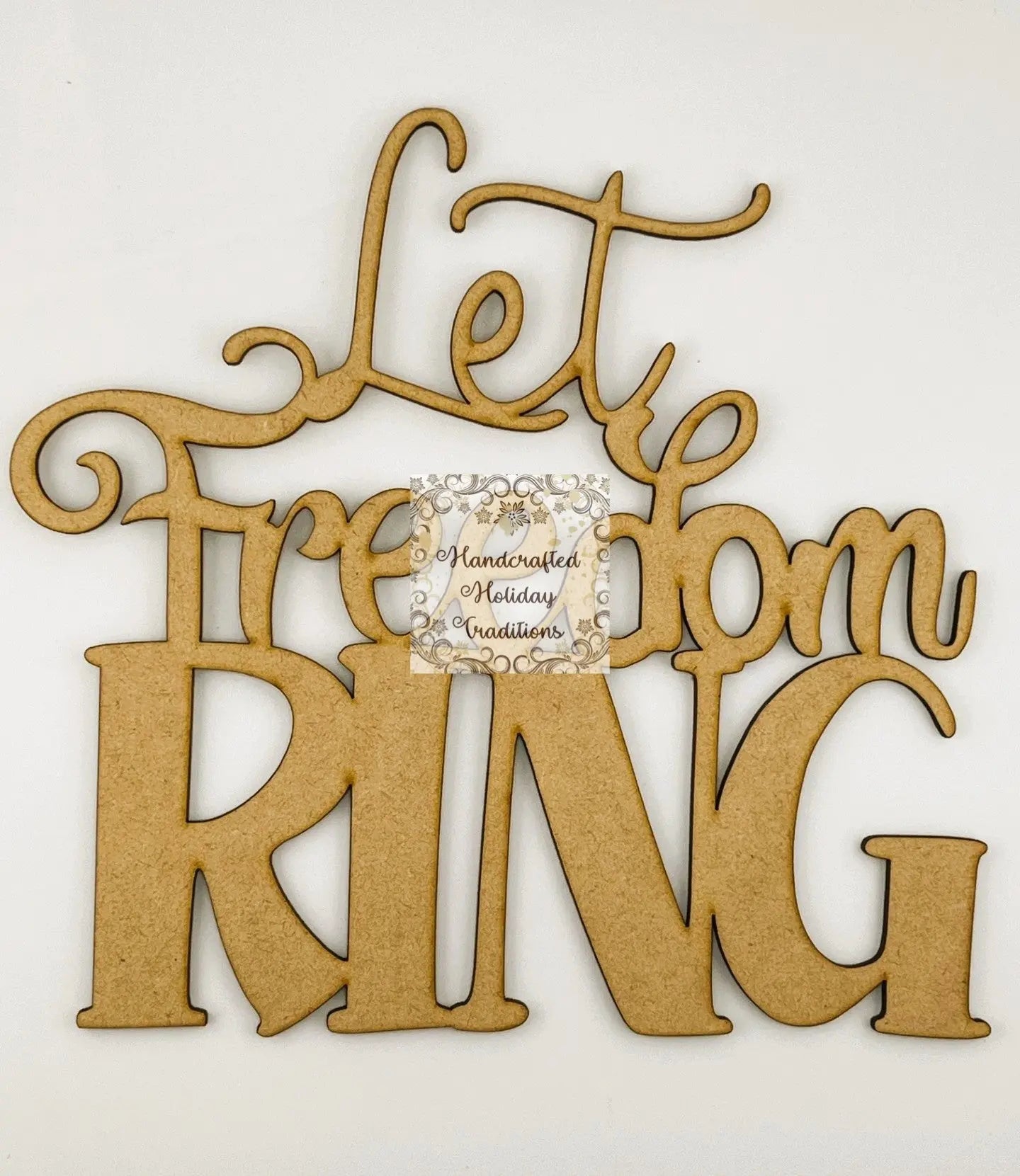 Laser Cut, MDF, Let Freedom Ring, Phrase, Blank, Mixed Media, Crafts, Embellishments, Scrapbooking, Patriotic, Independence Day, USA Handcrafted Holiday Traditions