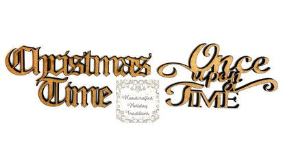 Laser Cut MDF Holiday Phrases, Christmas Time, Once Upon a Time set Handcrafted Holiday Traditions