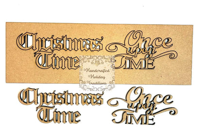 Laser Cut MDF Holiday Phrases, Christmas Time, Once Upon a Time set Handcrafted Holiday Traditions